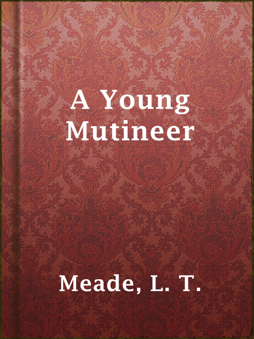 Title details for A Young Mutineer by L. T. Meade - Available